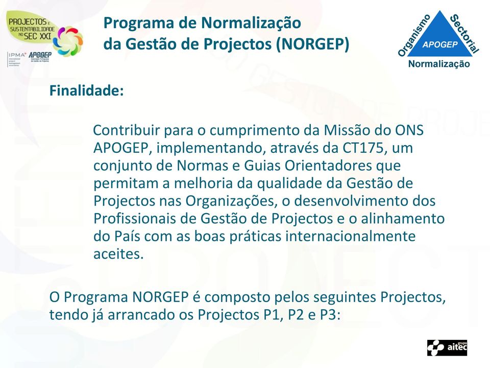 nas Organizações, o desenvolvimento dos Profissionais de Gestão de Projectos e o alinhamento do País com as boas práticas