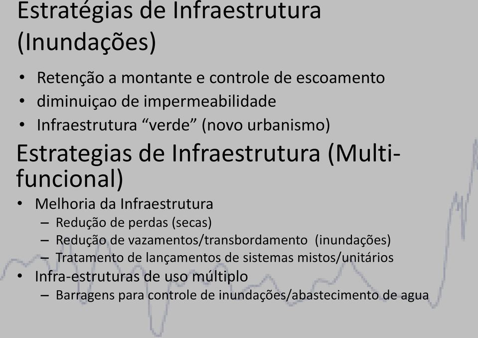 Infraestrutura Redução de perdas (secas) Redução de vazamentos/transbordamento (inundações) Tratamento de