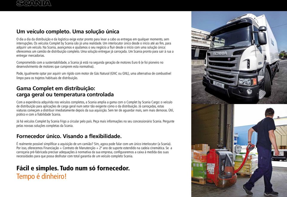 Na Scania, avançamos e ajudamos o seu negócio a fluir desde o início com uma solução única: oferecemos um camião de distribuição completo. Uma solução entregue já carroçada.