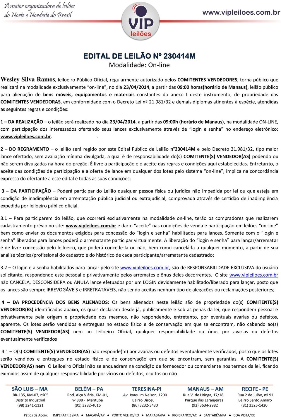 de propriedade das COMITENTES VENDEDORAS, em conformidade com o Decreto Lei nº 21.