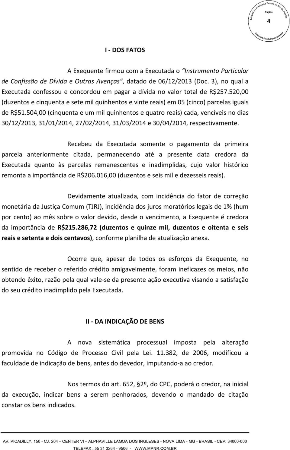 504,00 (cinquenta e um mil quinhentos e quatro reais) cada, vencíveis no dias 30/12/2013, 31/01/2014, 27/02/2014, 31/03/2014 e 30/04/2014, respectivamente.