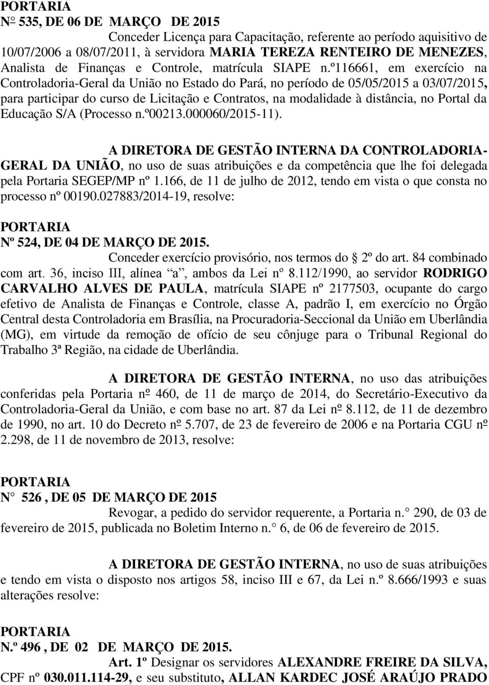 º116661, em exercício na Controladoria-Geral da União no Estado do Pará, no período de 05/05/2015 a 03/07/2015, para participar do curso de Licitação e Contratos, na modalidade à distância, no Portal