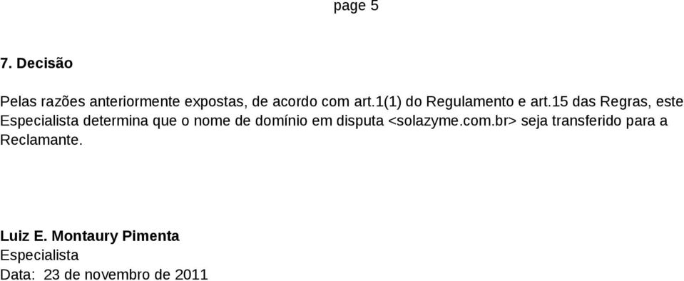 15 das Regras, este Especialista determina que o nome de domínio em