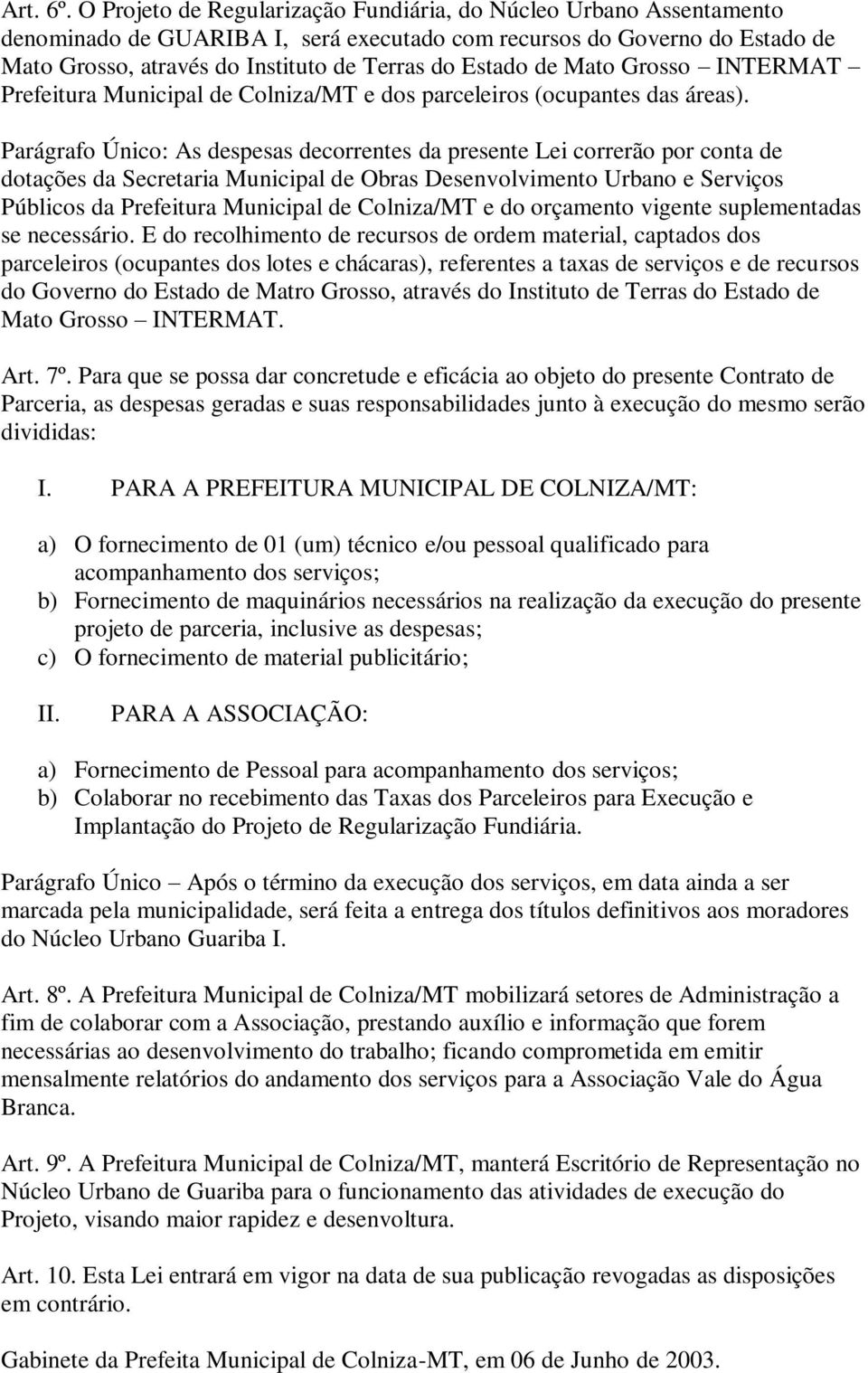 de Mato Grosso INTERMAT Prefeitura Municipal de Colniza/MT e dos parceleiros (ocupantes das áreas).