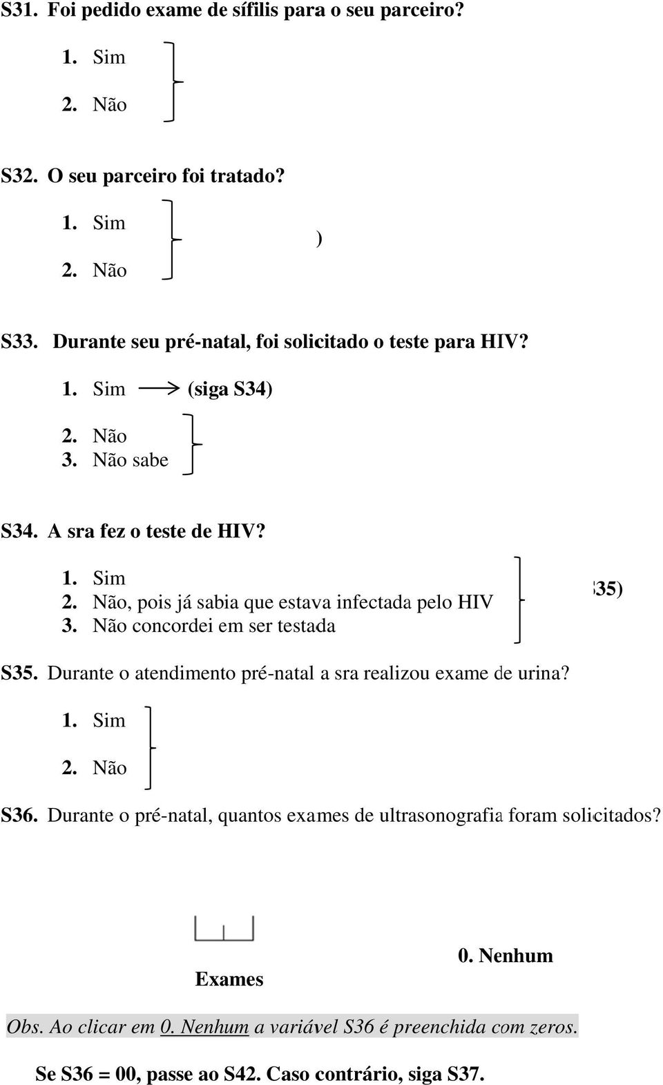 , pois já sabia que estava infectadaa pelo HIV 3. Não concordei em ser testada (siga S35) S35.
