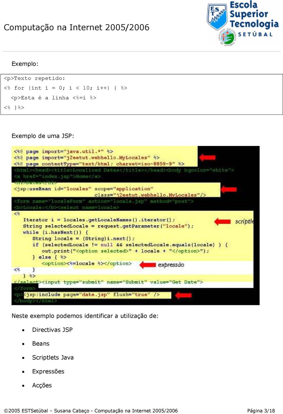 identificar a utilização de: Directivas JSP Beans Scriptlets Java