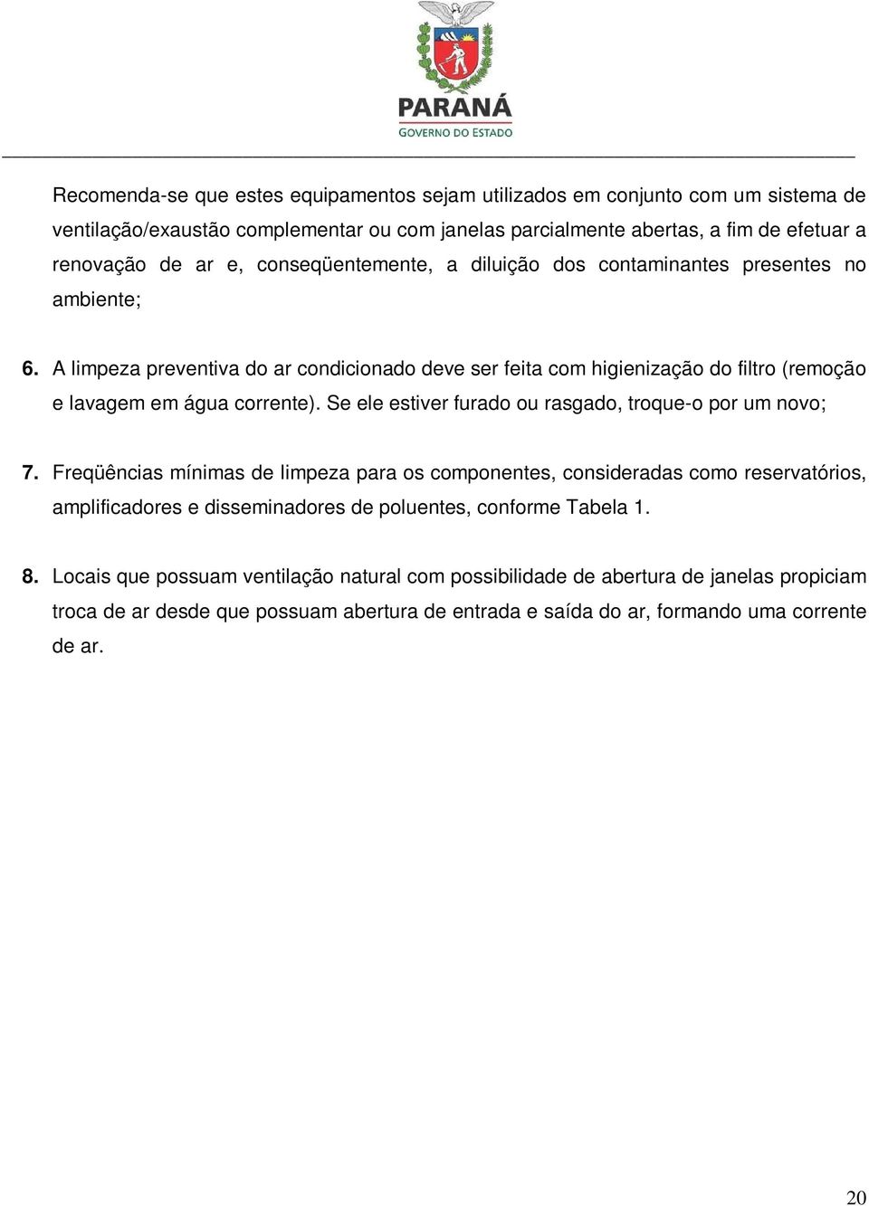 Se ele estiver furado ou rasgado, troque-o por um novo; 7.