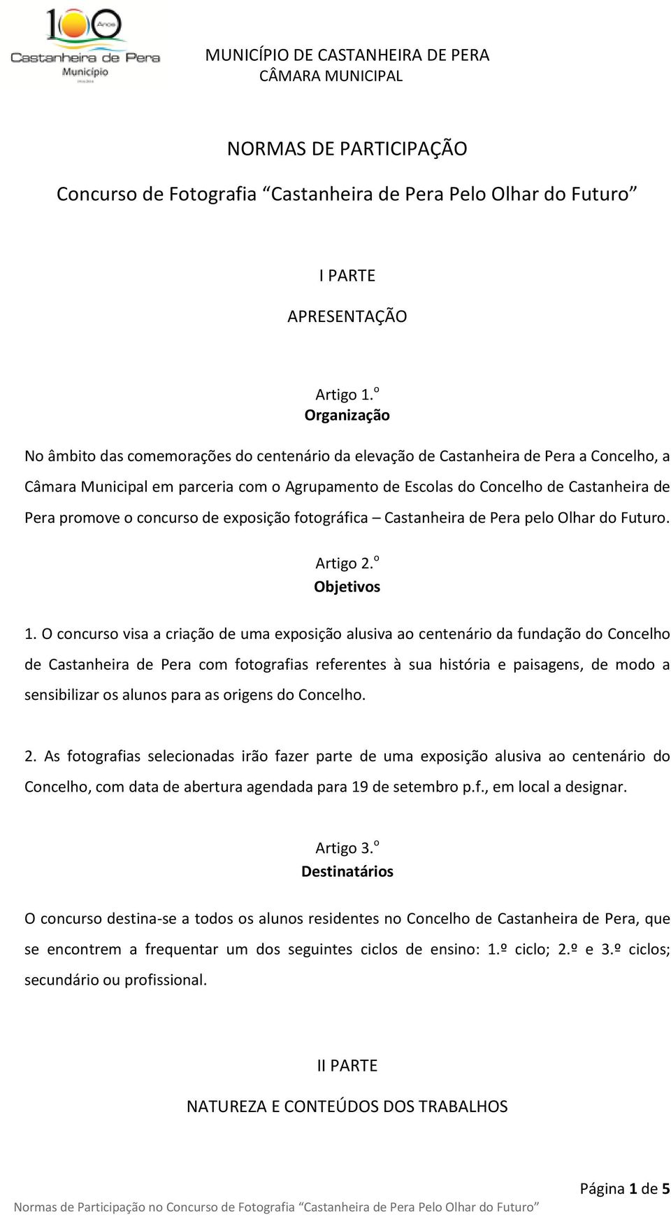 promove o concurso de exposição fotográfica Castanheira de Pera pelo Olhar do Futuro. Artigo 2. o Objetivos 1.