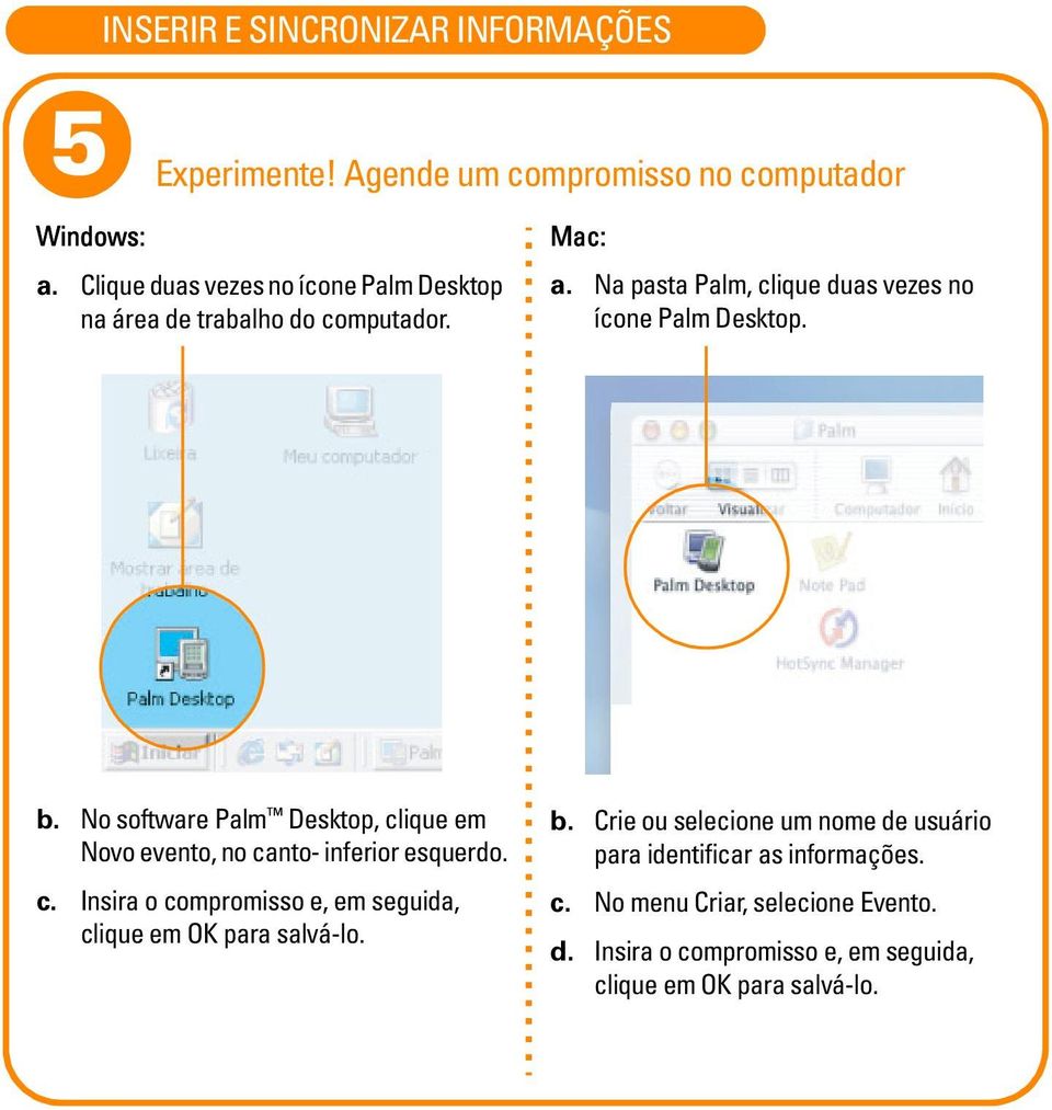 b. No software Palm Desktop, clique em Novo evento, no canto- inferior esquerdo. c. Insira o compromisso e, em seguida, clique em OK para salvá-lo.