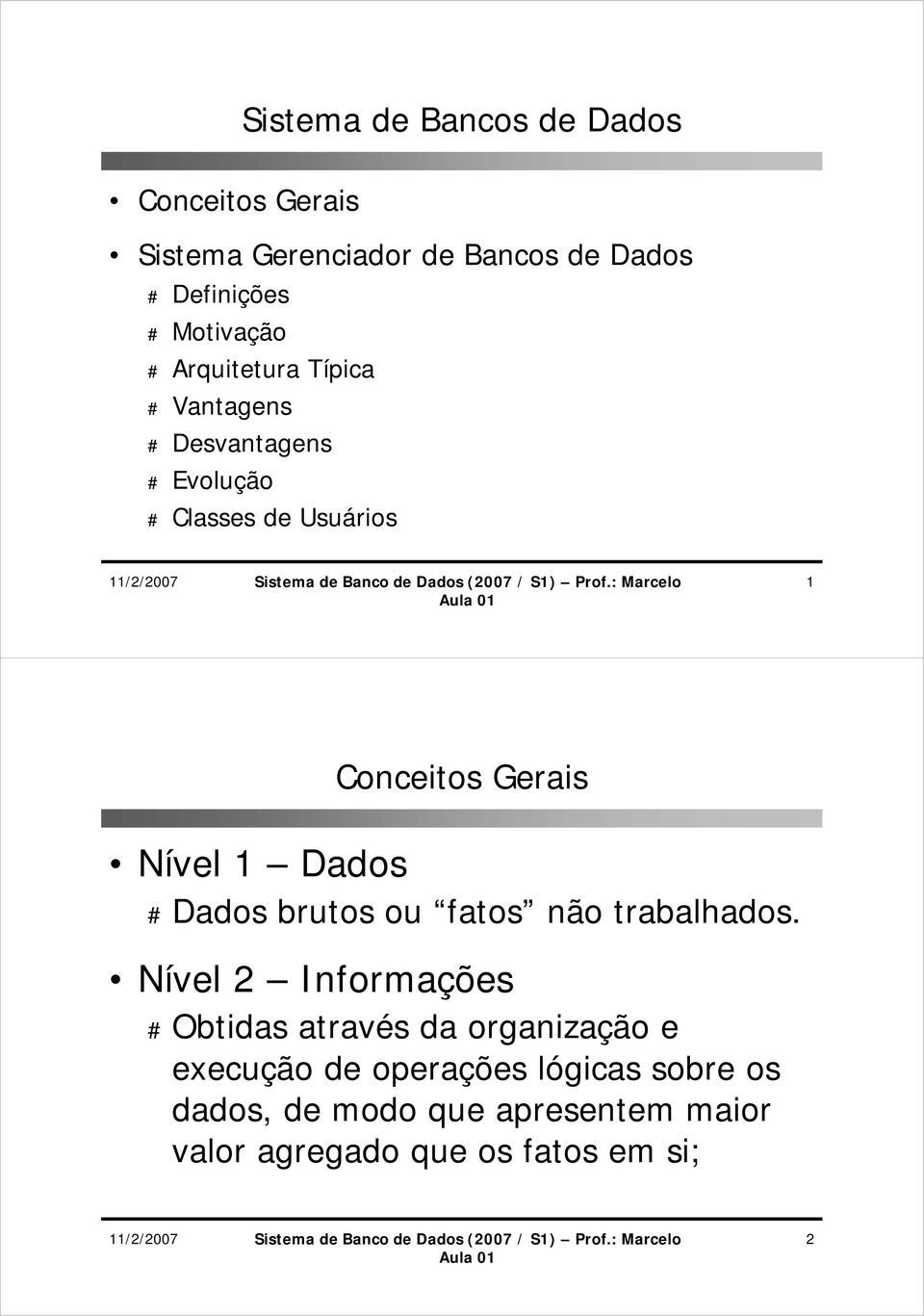 Gerais # Dados brutos ou fatos não trabalhados.