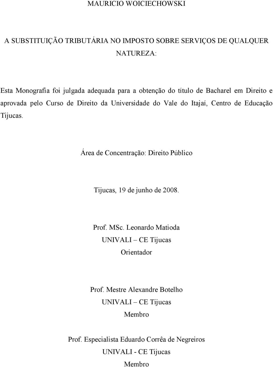 Educação Tijucas. Área de Concentração: Direito Público Tijucas, 19 de junho de 2008. Prof. MSc.