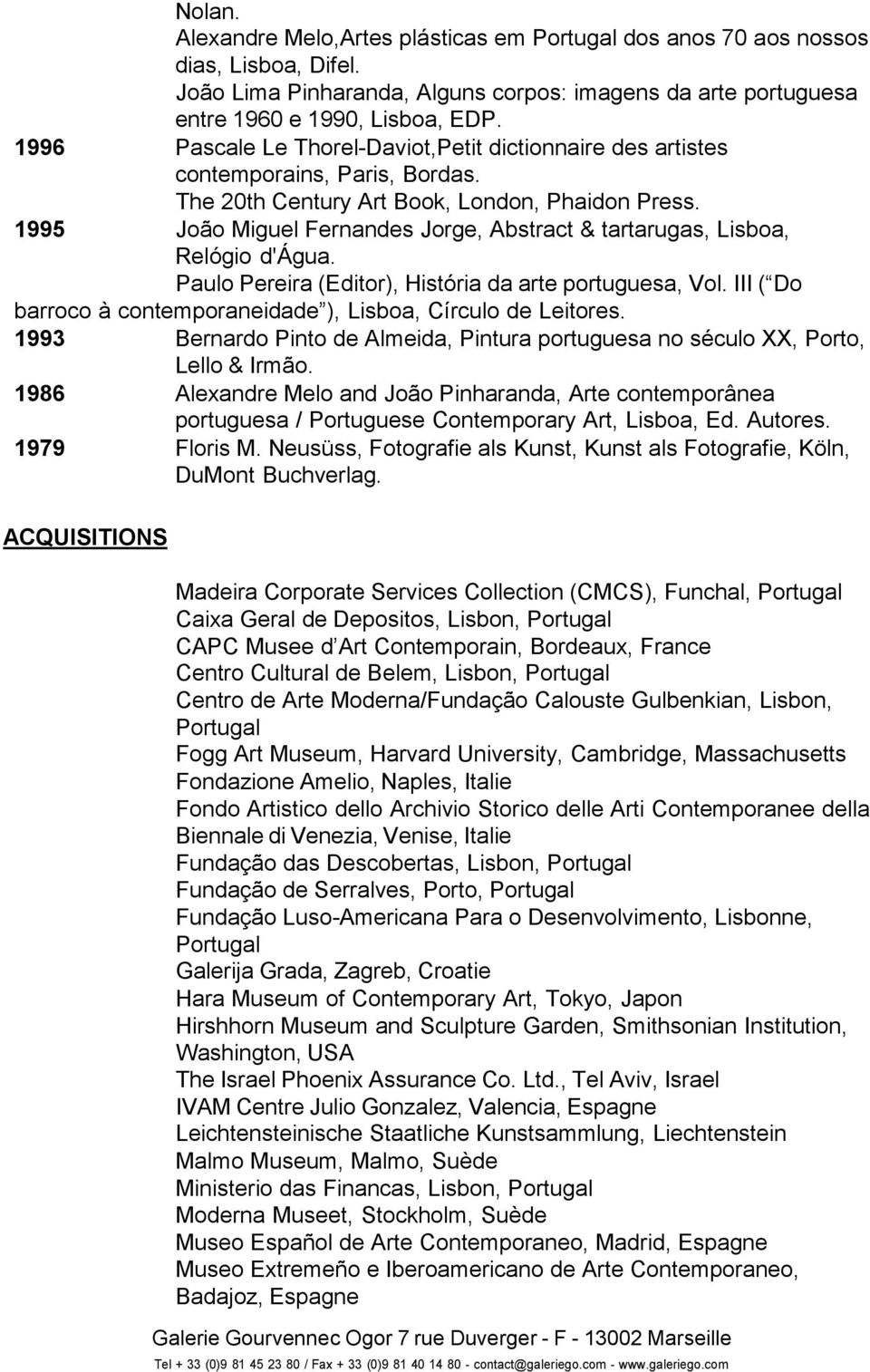 1995 João Miguel Fernandes Jorge, Abstract & tartarugas, Lisboa, Relógio d'água. Paulo Pereira (Editor), História da arte portuguesa, Vol.