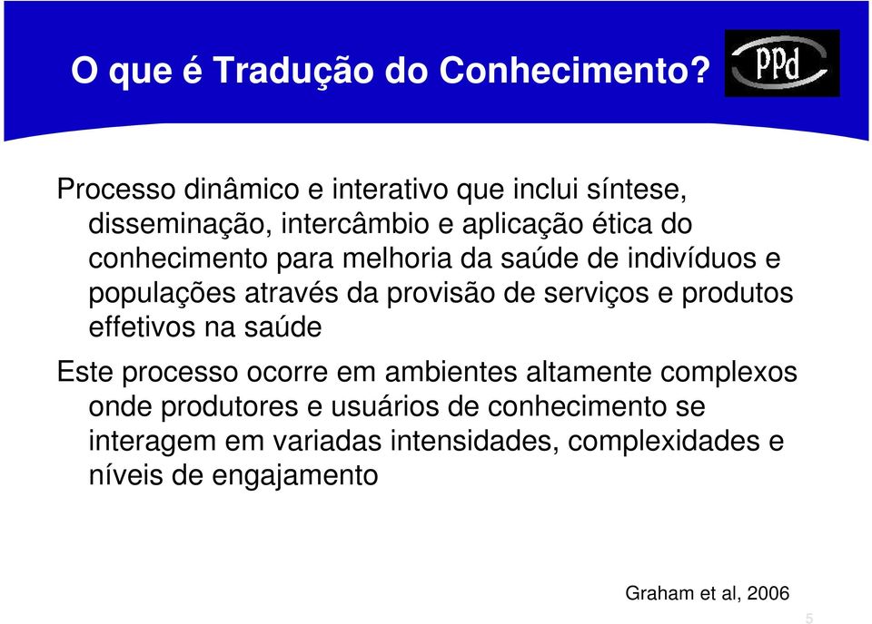 para melhoria da saúde de indivíduos e populações através da provisão de serviços e produtos effetivos na saúde