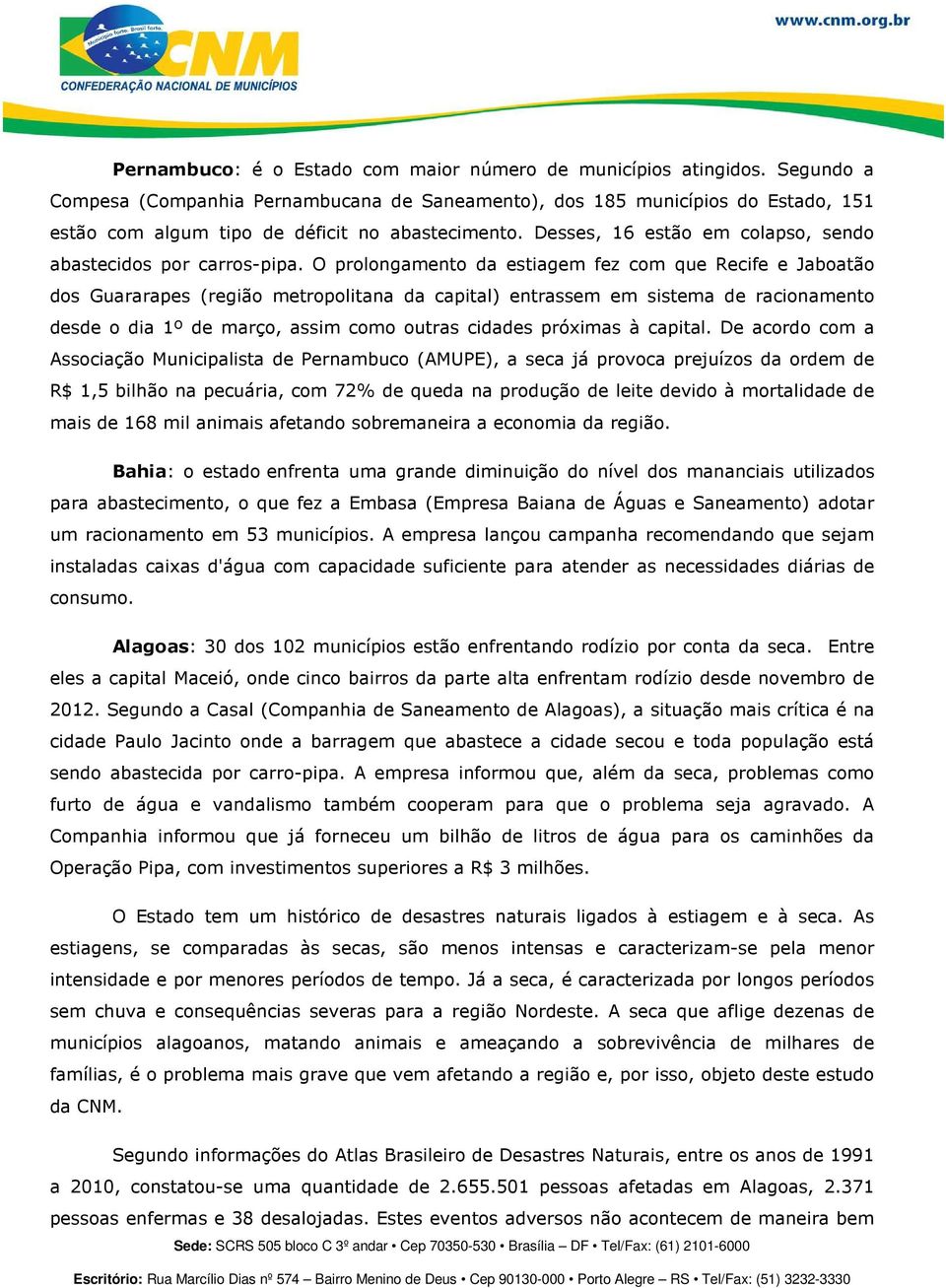 Desses, 16 estão em colapso, sendo abastecidos por carros-pipa.