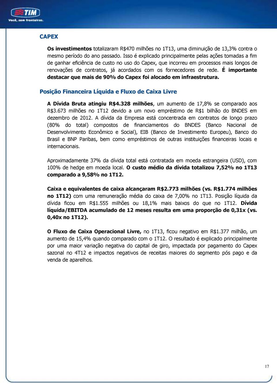 fornecedores de rede. É importante destacar que mais de 90% do Capex foi alocado em infraestrutura. Posição Financeira Líquida e Fluxo de Caixa Livre A Dívida Bruta atingiu R$4.