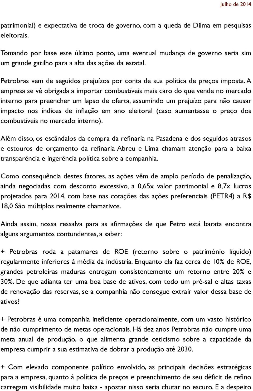 Petrobras vem de seguidos prejuízos por conta de sua política de preços imposta.