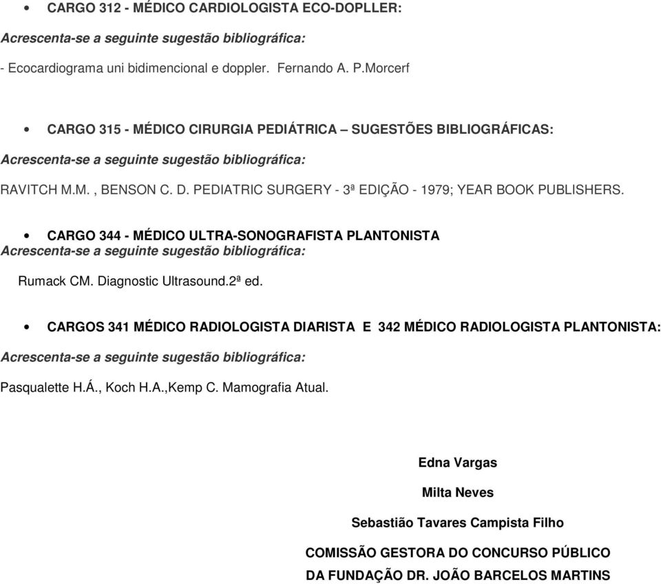 CARGO 344 - MÉDICO ULTRA-SONOGRAFISTA PLANTONISTA Rumack CM. Diagnostic Ultrasound.2ª ed.