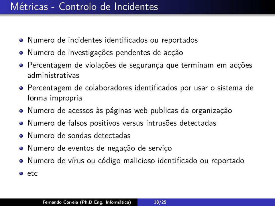 Numero de acessos às páginas web publicas da organização Numero de falsos positivos versus intrusões detectadas Numero de sondas detectadas