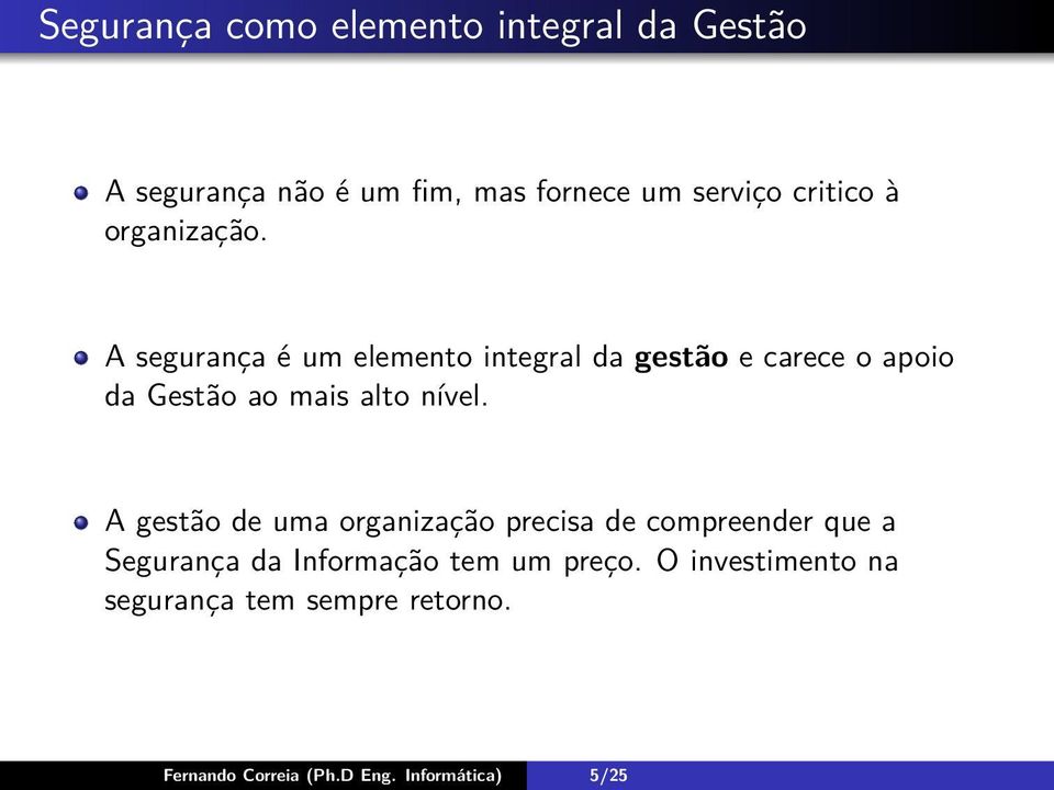 A segurança é um elemento integral da gestão e carece o apoio da Gestão ao mais alto nível.