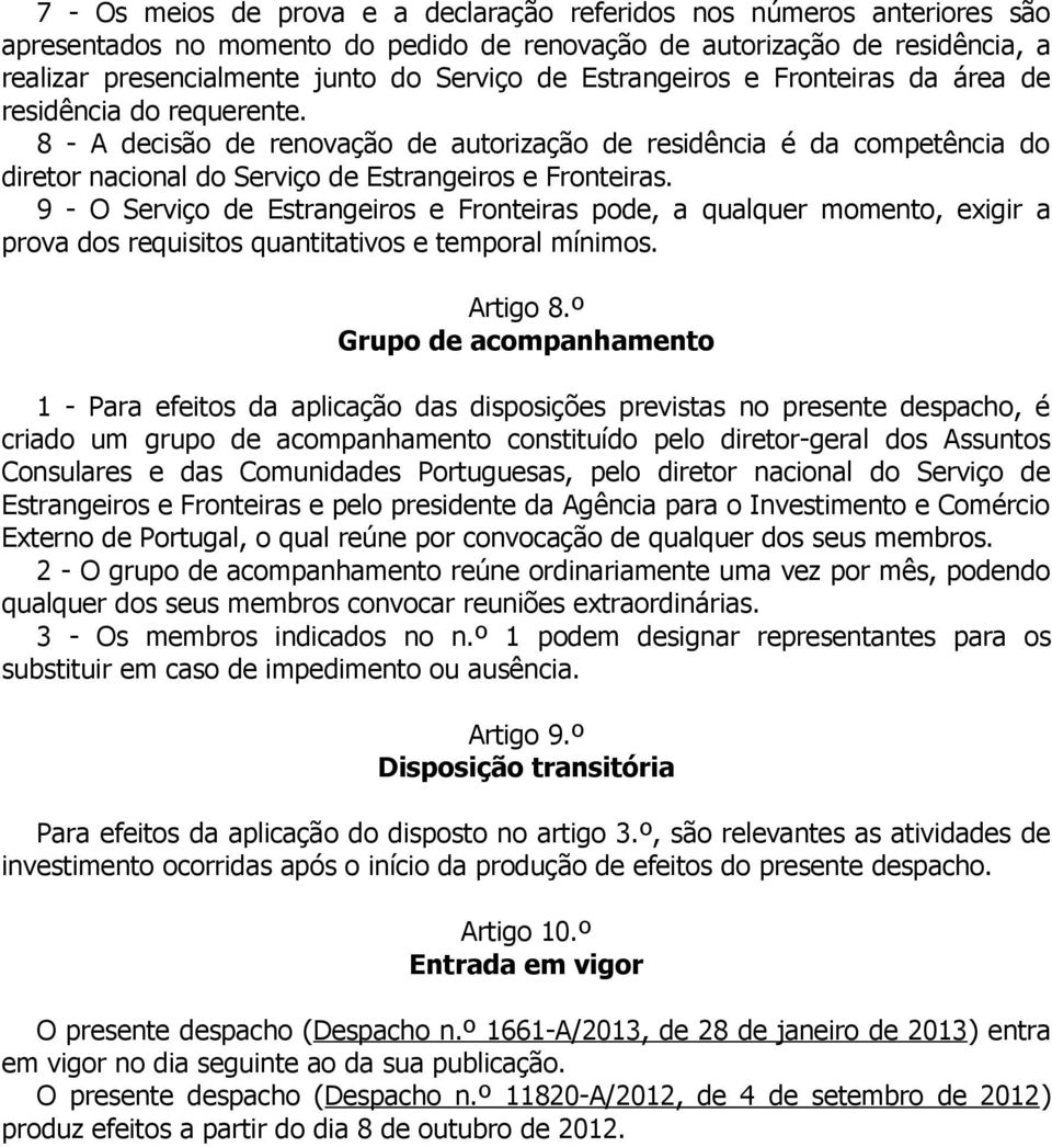 9 - O Serviço de Estrangeiros e Fronteiras pode, a qualquer momento, exigir a prova dos requisitos quantitativos e temporal mínimos. Artigo 8.