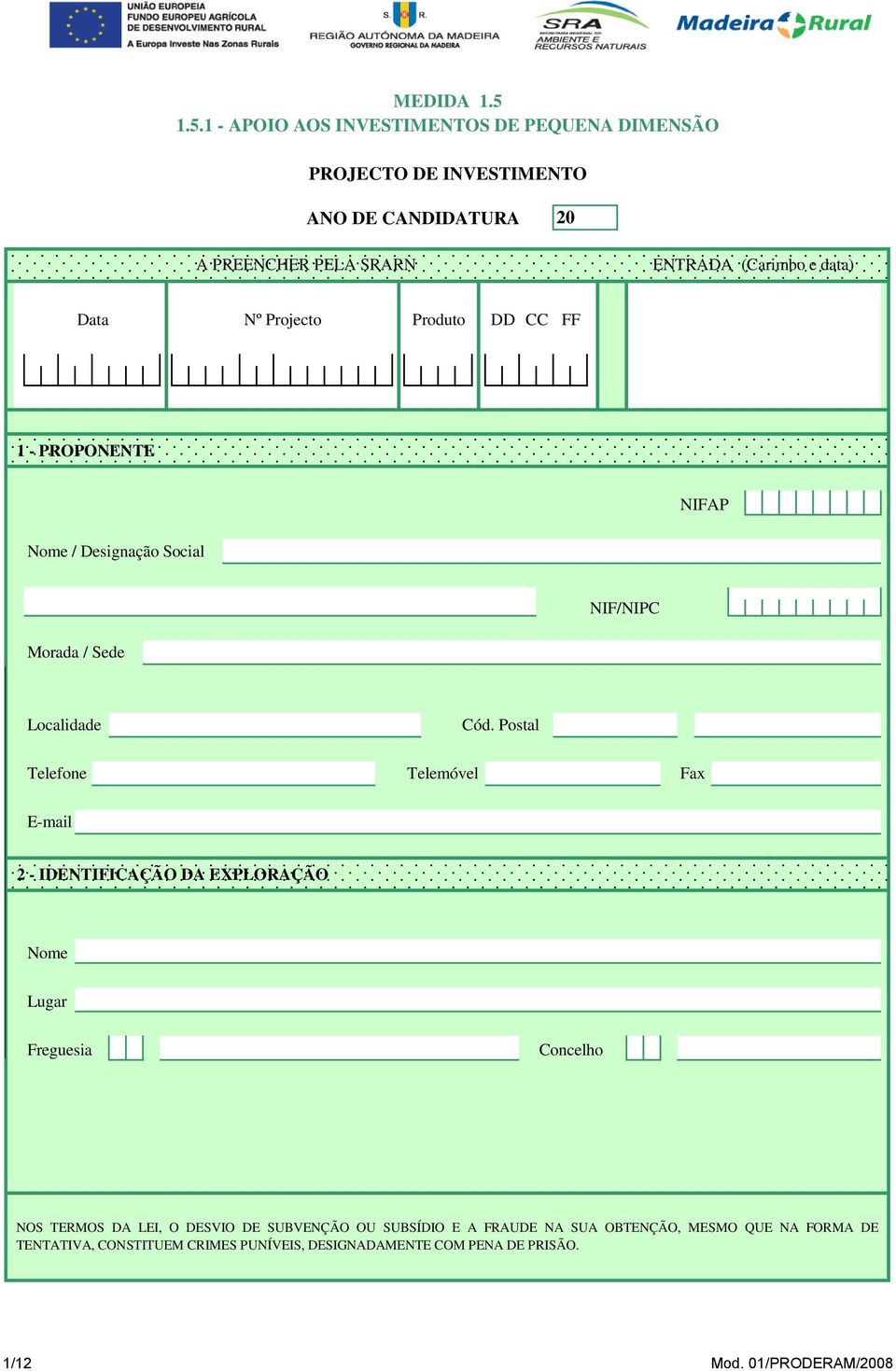 data) Data Nº Projecto Produto DD CC FF 1 - PROPONENTE NIFAP Nome / Designação Social NIF/NIPC Morada / Sede Localidade Cód.