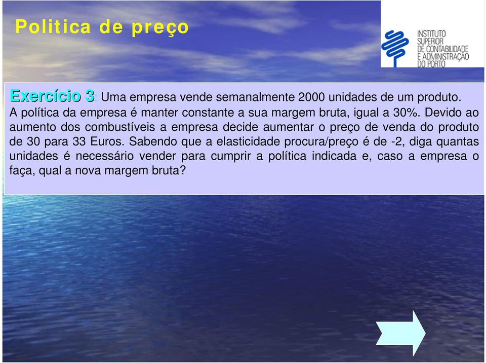 Devido ao aumento dos combustíveis a empresa decide aumentar o preço de venda do produto de 30 para 33 Euros.