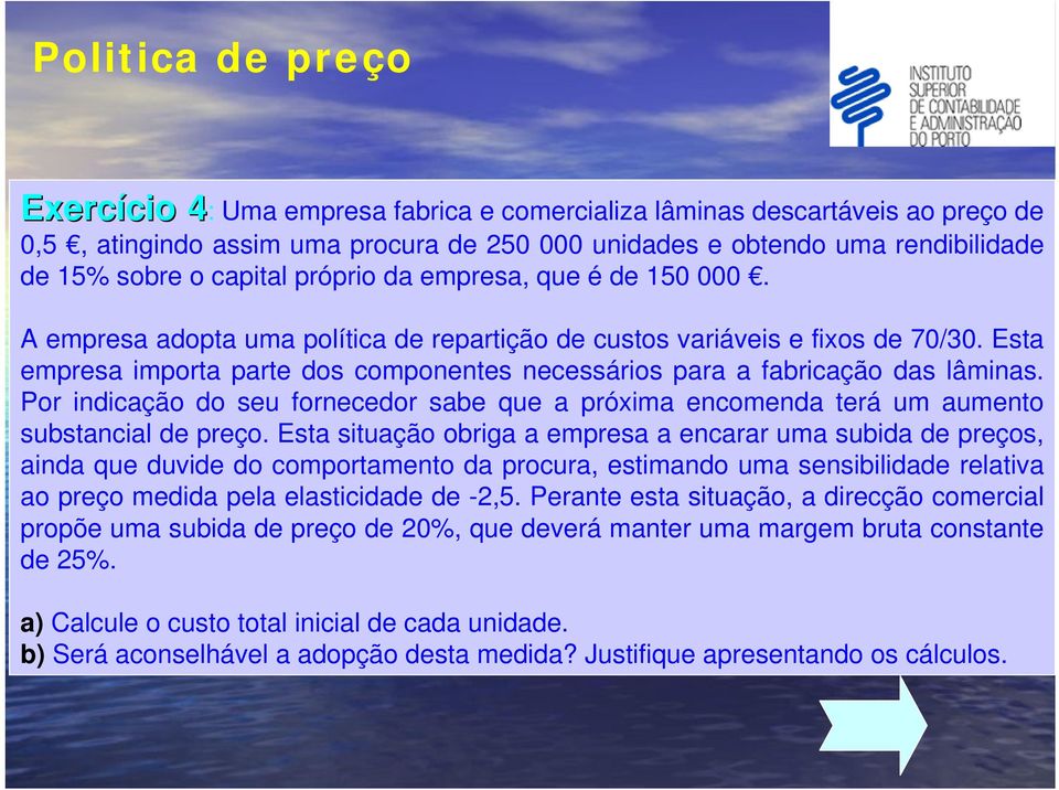 Por indicação do seu fornecedor sabe que a próxima encomenda terá um aumento substancial de preço.