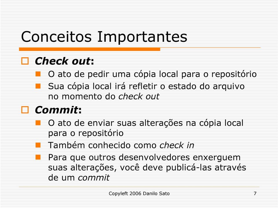 alterações na cópia local para o repositório Também conhecido como check in Para que outros