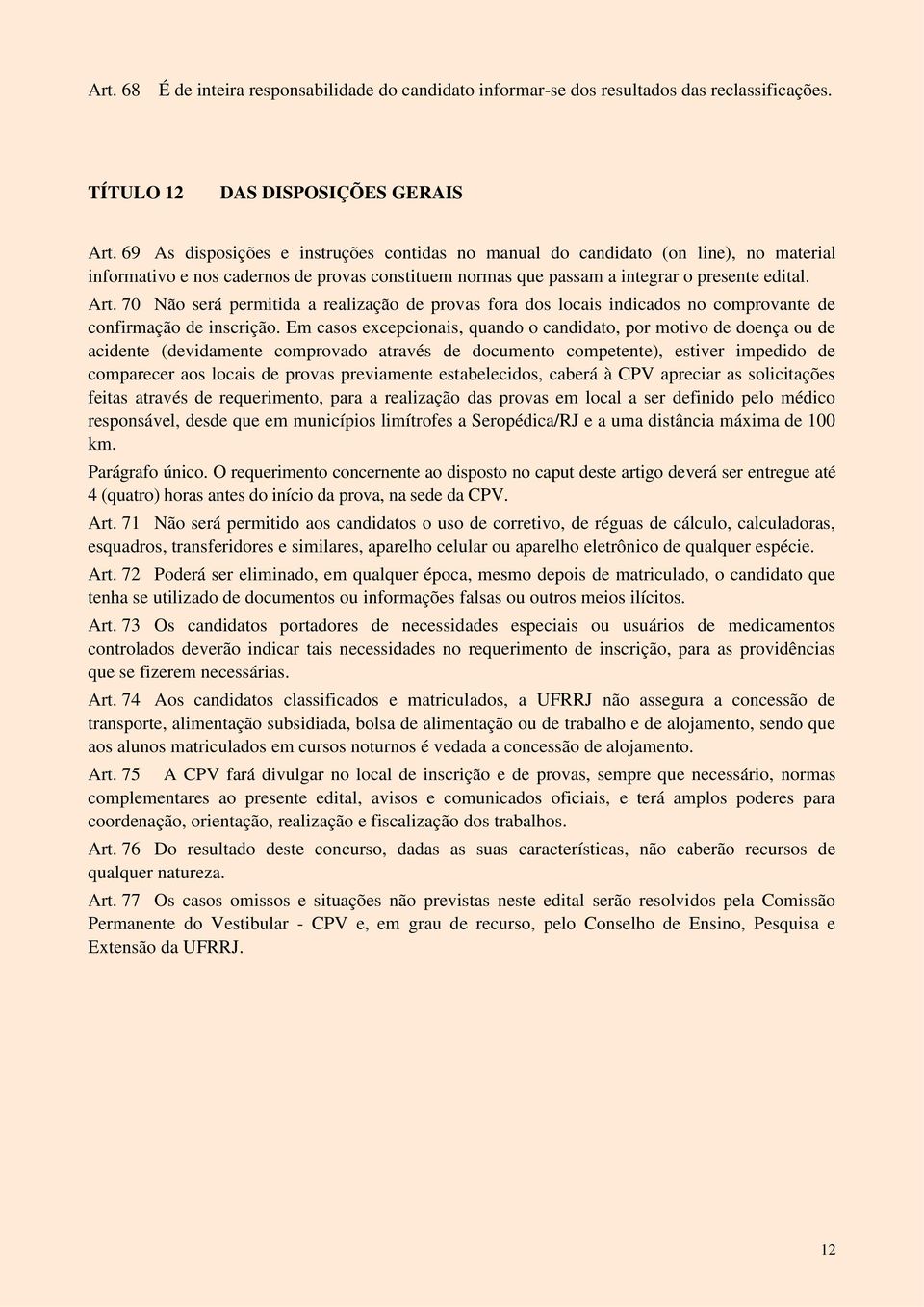 70 Não será permitida a realização de provas fora dos locais indicados no comprovante de confirmação de inscrição.