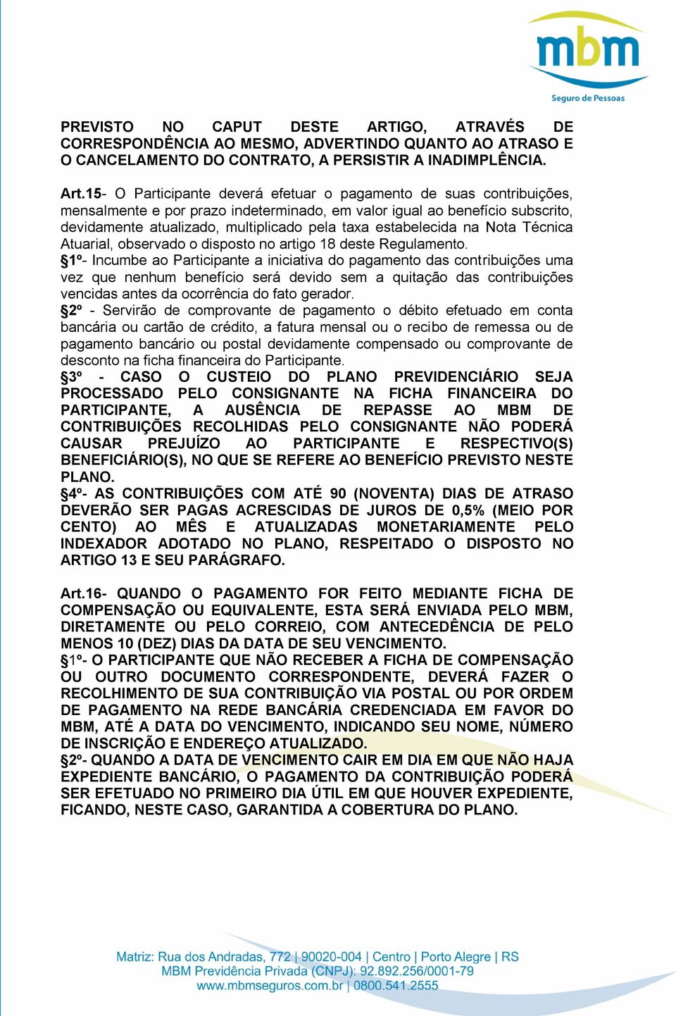 estabelecida na Nota Técnica Atuarial, observado o disposto no artigo 18 deste Regulamento.