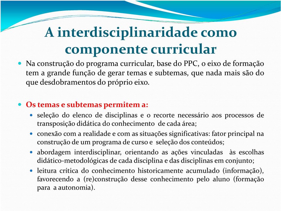 Ostemasesubtemaspermitema: seleção do elenco de disciplinas e o recorte necessário aos processos de transposição didática do conhecimento de cada área; conexão com a realidade e com as situações