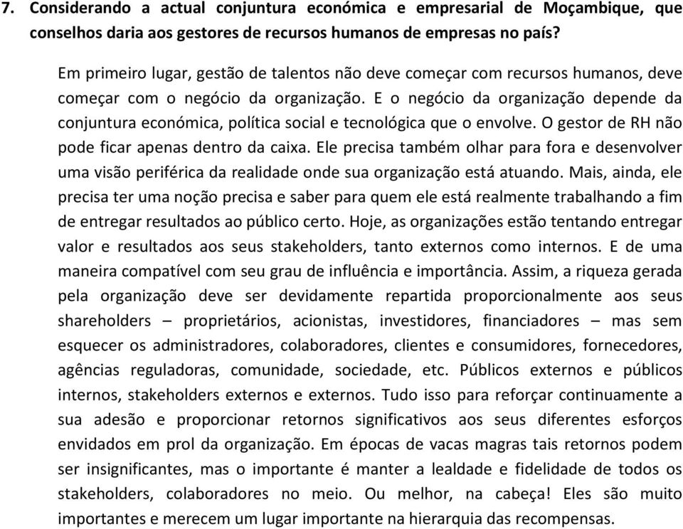 E o negócio da organização depende da conjuntura económica, política social e tecnológica que o envolve. O gestor de RH não pode ficar apenas dentro da caixa.