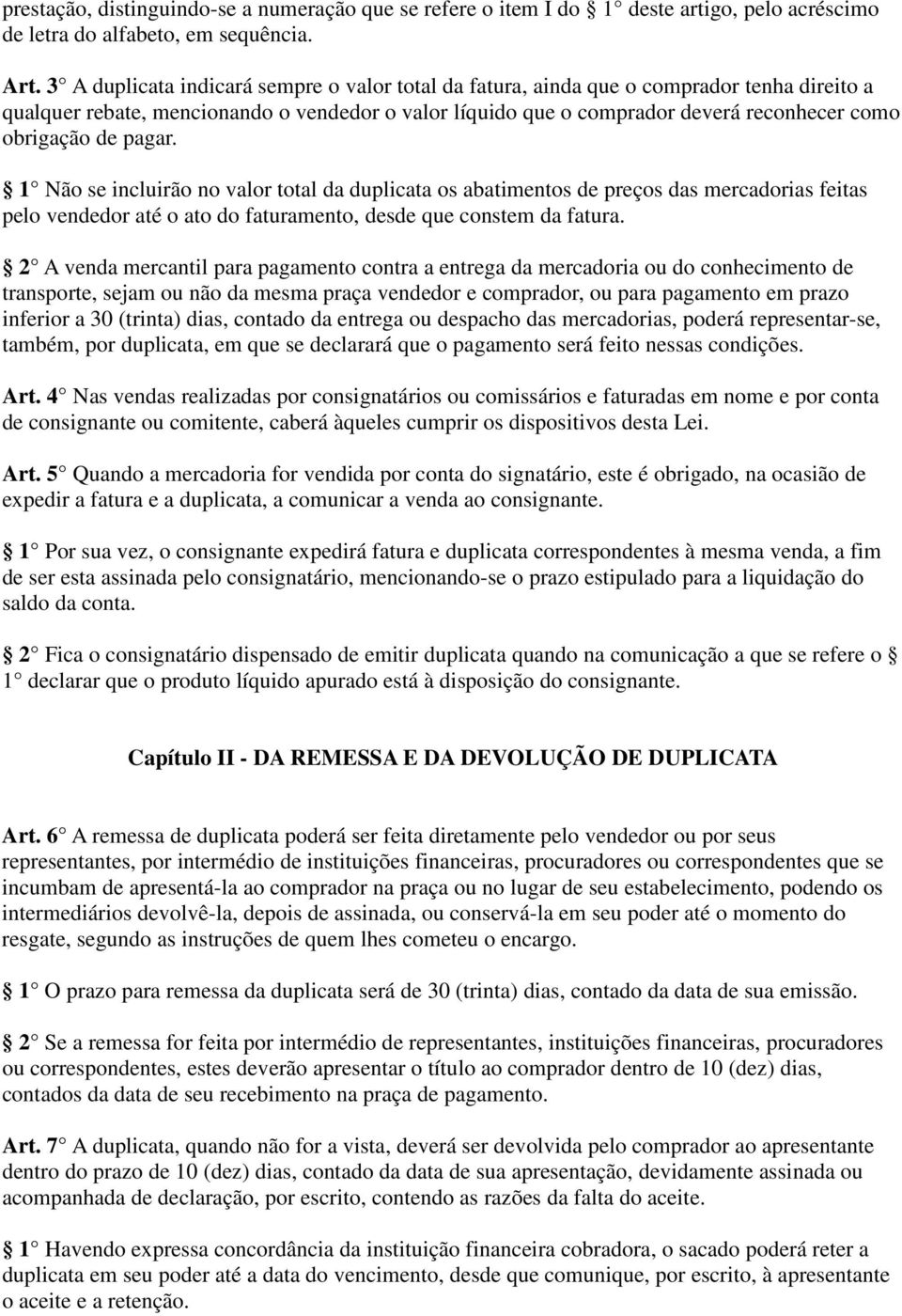 de pagar. 1 Não se incluirão no valor total da duplicata os abatimentos de preços das mercadorias feitas pelo vendedor até o ato do faturamento, desde que constem da fatura.