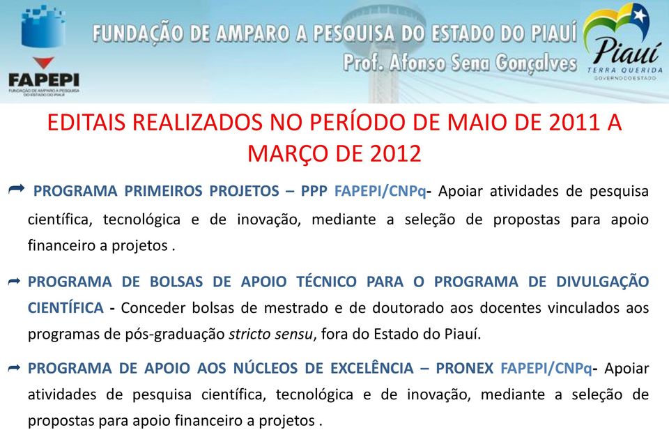 PROGRAMA DE BOLSAS DE APOIO TÉCNICO PARA O PROGRAMA DE DIVULGAÇÃO CIENTÍFICA - Conceder bolsas de mestrado e de doutorado aos docentes vinculados aos programas de