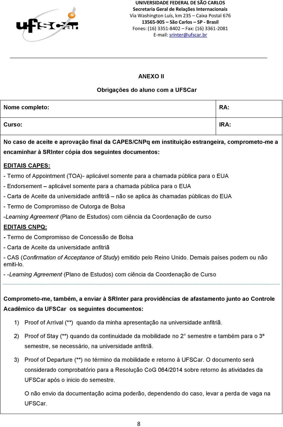 Aceite da universidade anfitriã não se aplica às chamadas públicas do EUA - Termo de Compromisso de Outorga de Bolsa -Learning Agreement (Plano de Estudos) com ciência da Coordenação de curso EDITAIS