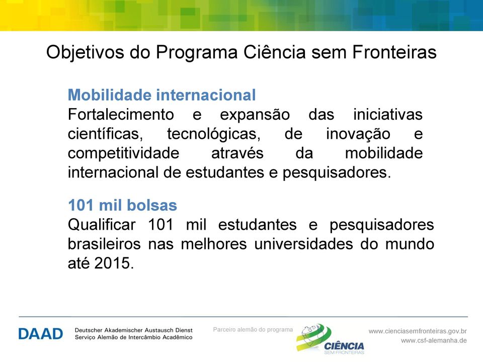 através da mobilidade internacional de estudantes e pesquisadores.