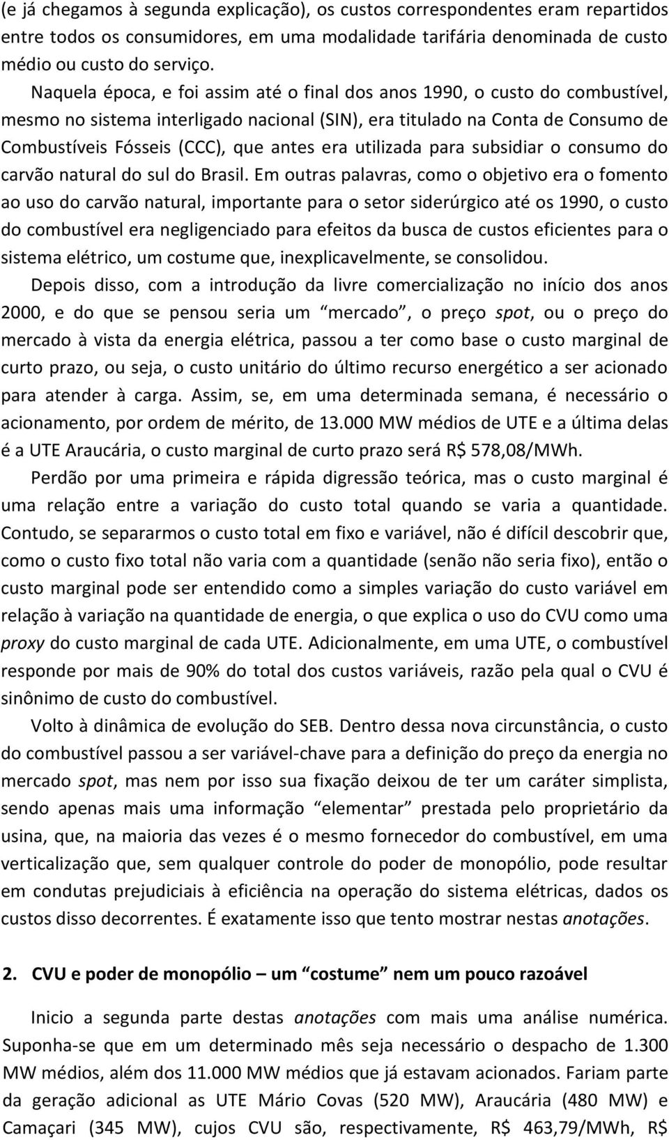 era utilizada para subsidiar o consumo do carvão natural do sul do Brasil.