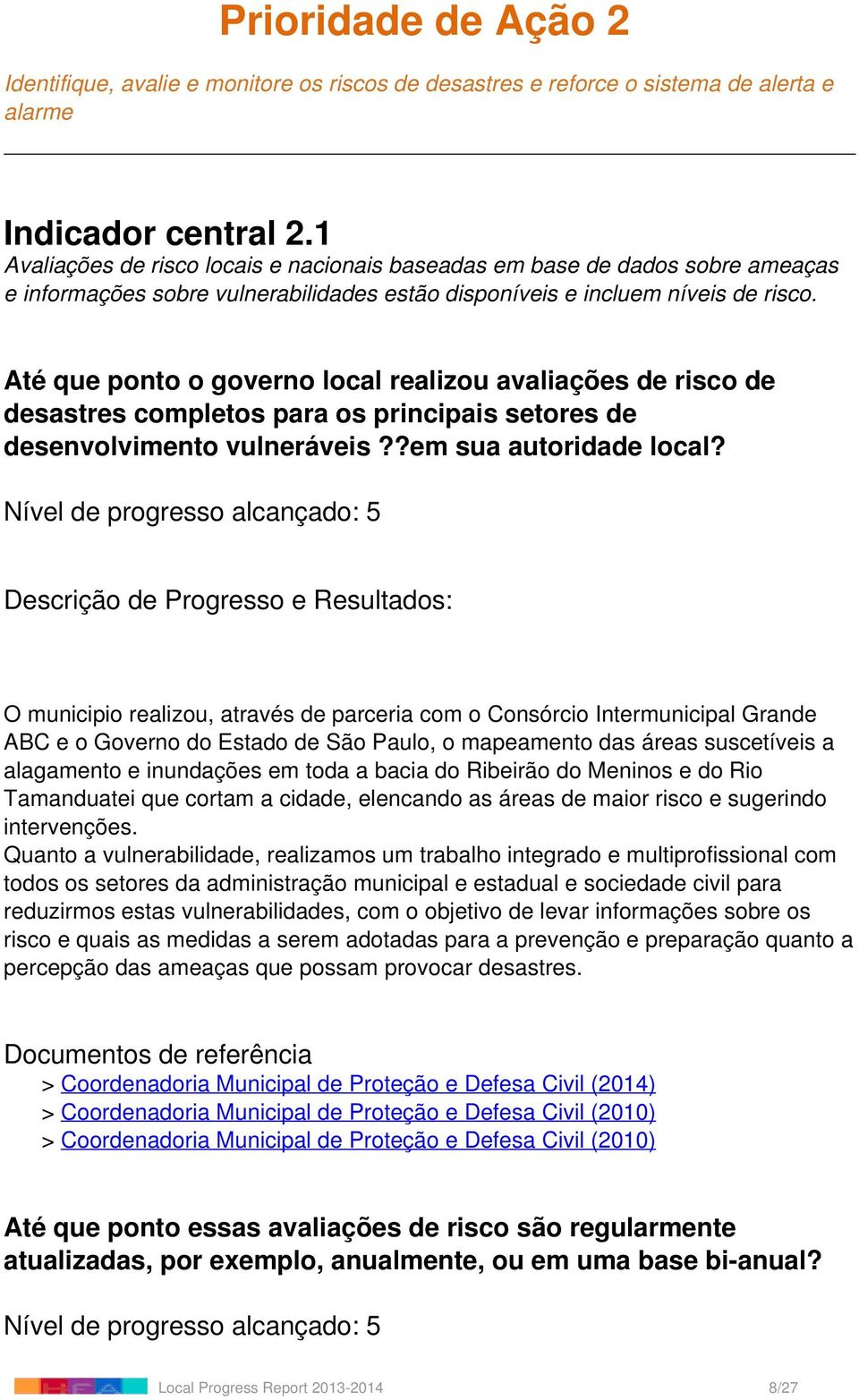 Até que ponto o governo local realizou avaliações de risco de desastres completos para os principais setores de desenvolvimento vulneráveis??em sua autoridade local?