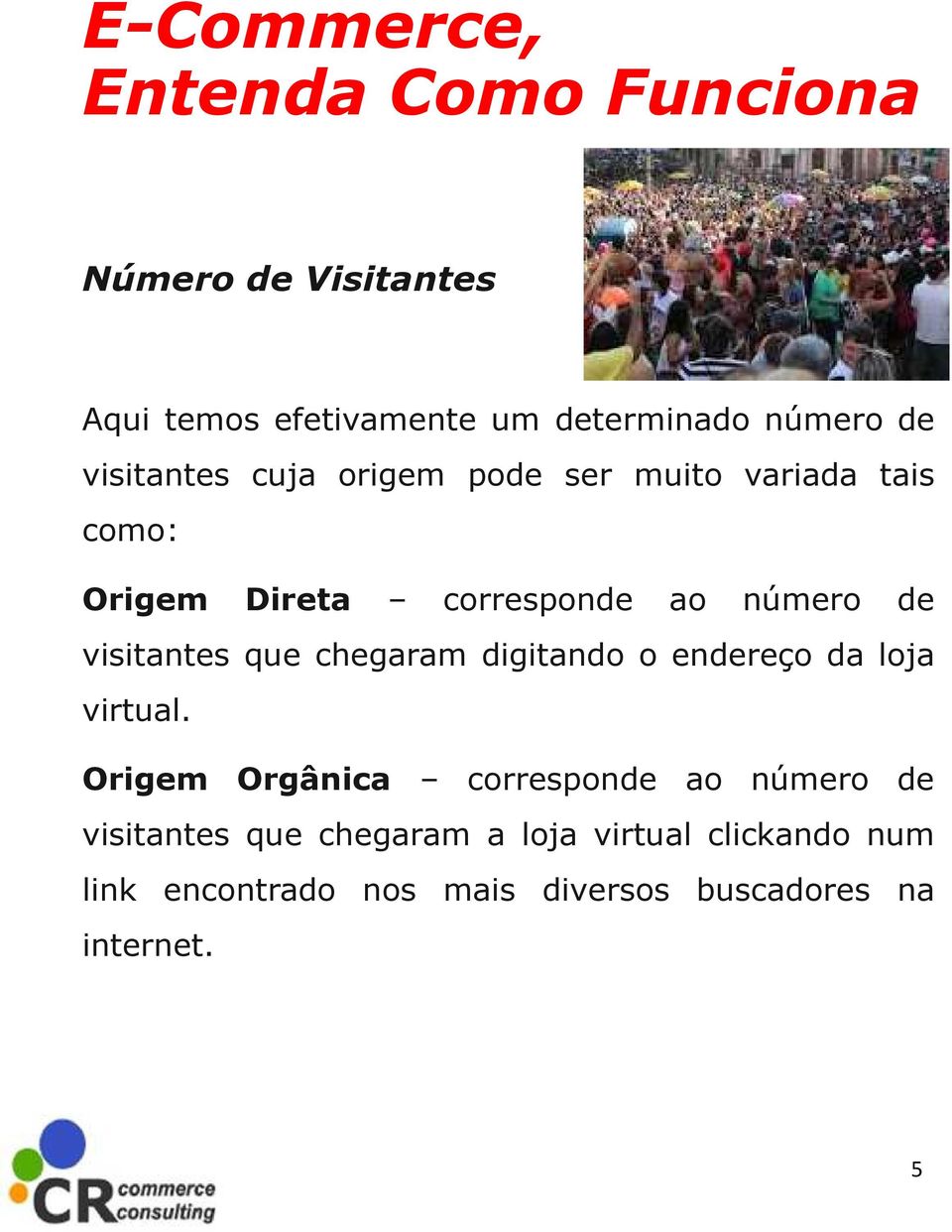 chegaram digitando o endereço da loja virtual.