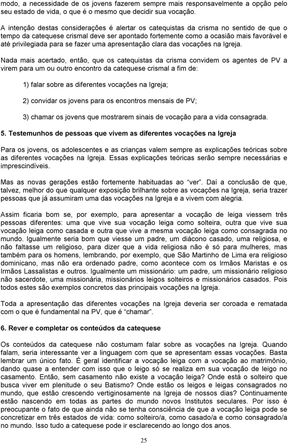 fazer uma apresentação clara das vocações na Igreja.