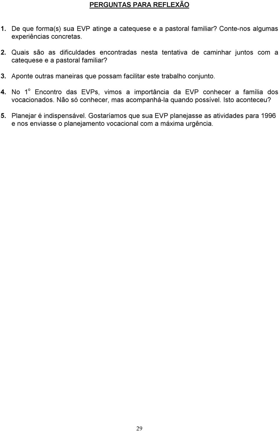 Aponte outras maneiras que possam facilitar este trabalho conjunto. 4.