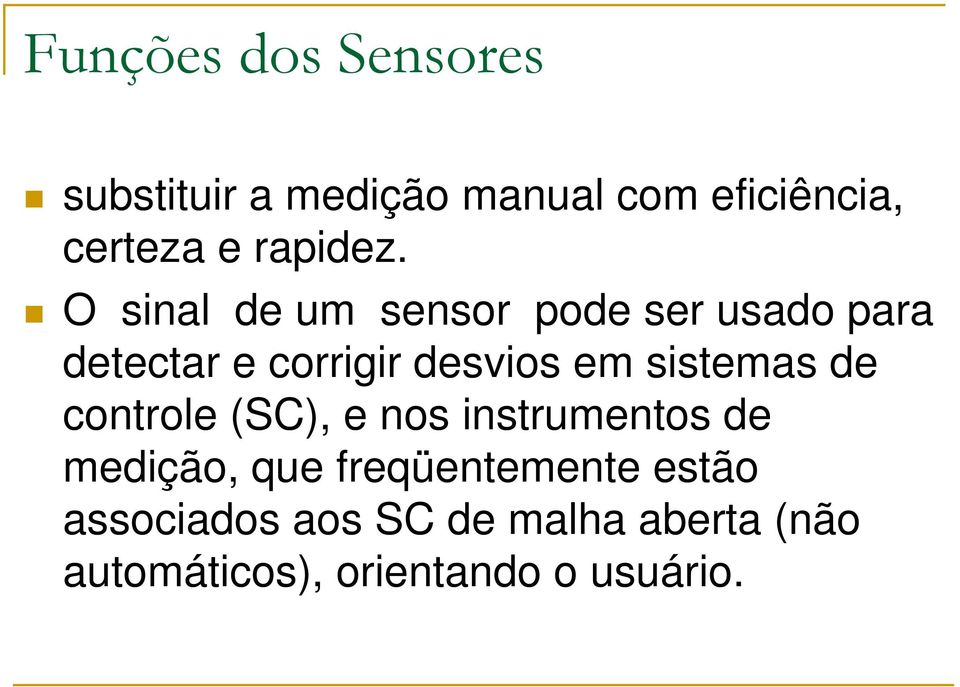 O sinal de um sensor pode ser usado para detectar e corrigir desvios em