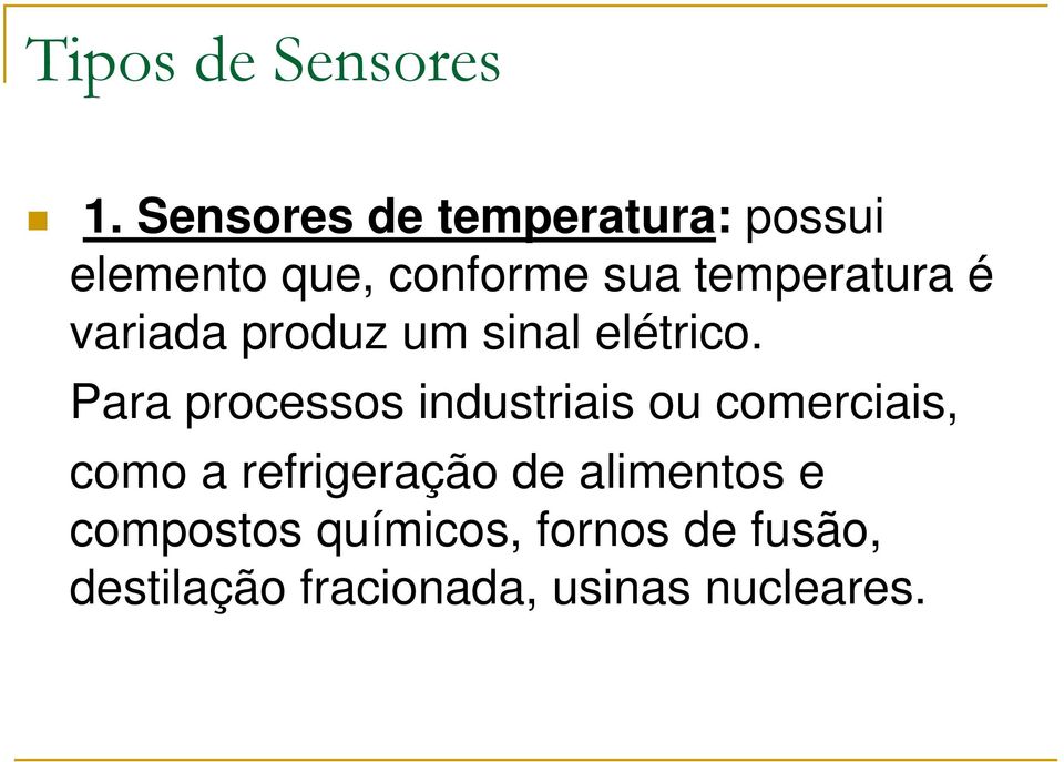 é variada produz um sinal elétrico.