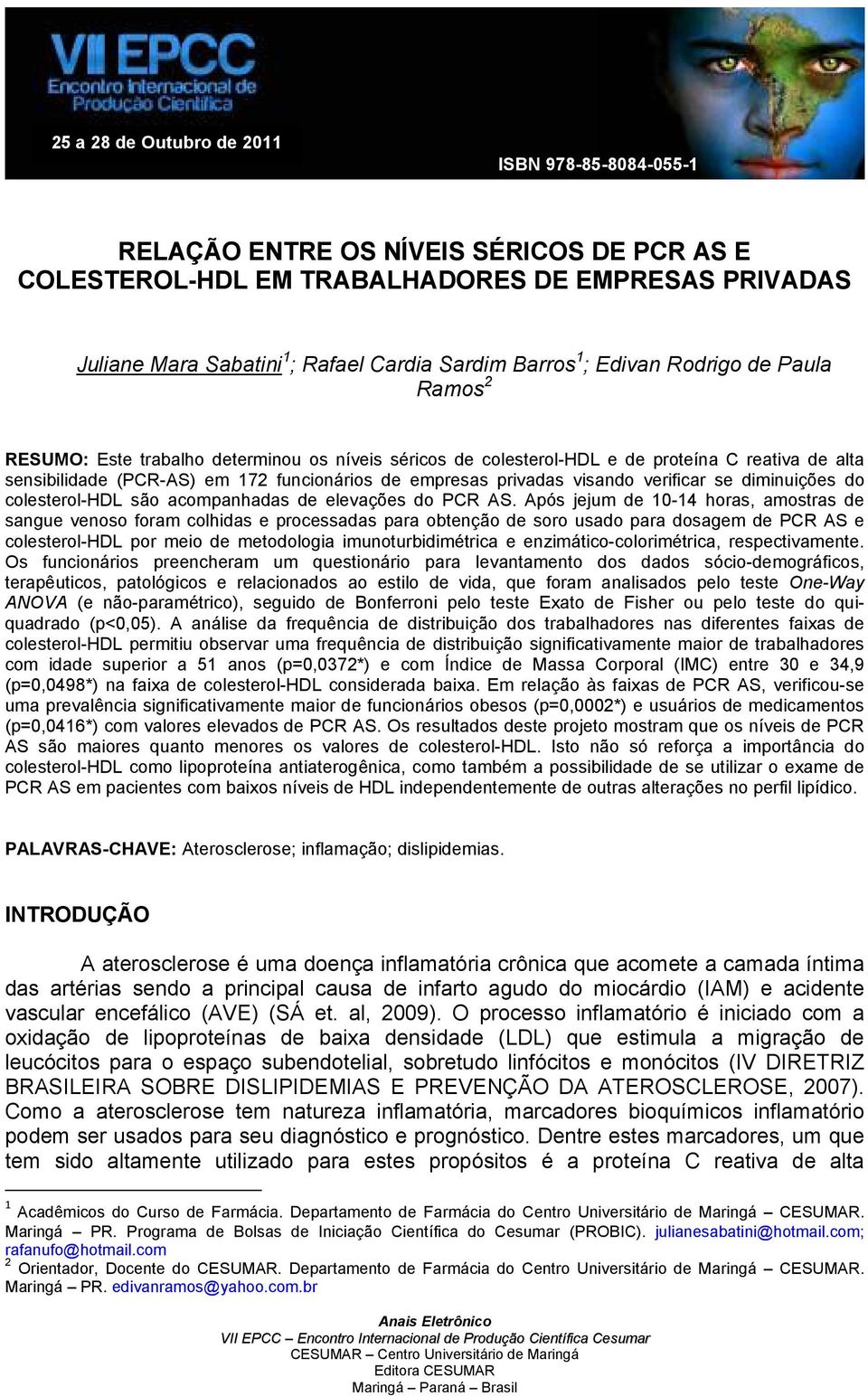 privadas visando verificar se diminuições do colesterol-hdl são acompanhadas de elevações do PCR AS.