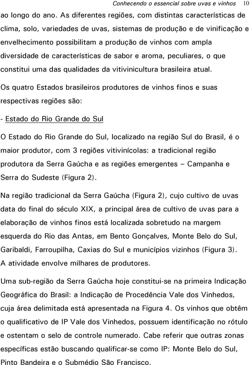 de características de sabor e aroma, peculiares, o que constitui uma das qualidades da vitivinicultura brasileira atual.