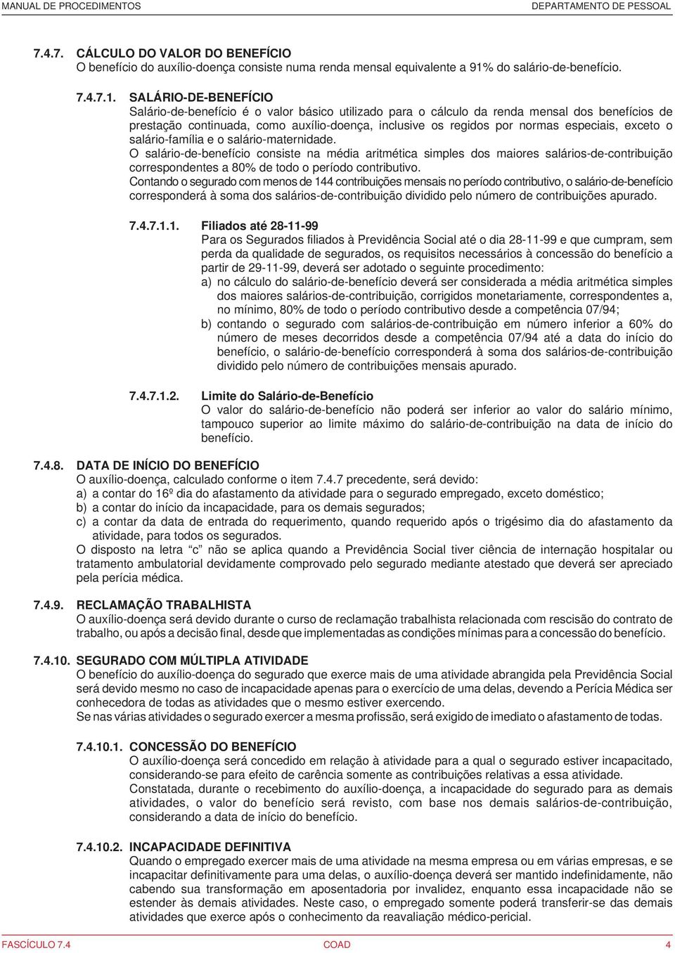 SALÁRIO-DE-BENEFÍCIO Salário-de-benefício é o valor básico utilizado para o cálculo da renda mensal dos benefícios de prestação continuada, como auxílio-doença, inclusive os regidos por normas