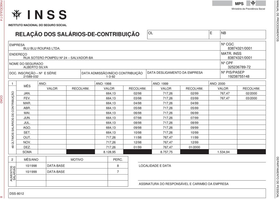 INSCRIÇÃO Nº E SÉRIE 21589-032 1 48 ÚLTIMOS SALÁRIOS-DE-CONTRIBUIÇÃO DATA ADMISSÃO/INÍCIO CONTRIBUIÇÃO 1-3-92 DATA DESLIGAMENTO DA EMPRESA Nº CGC 83874321/0001 MATR.