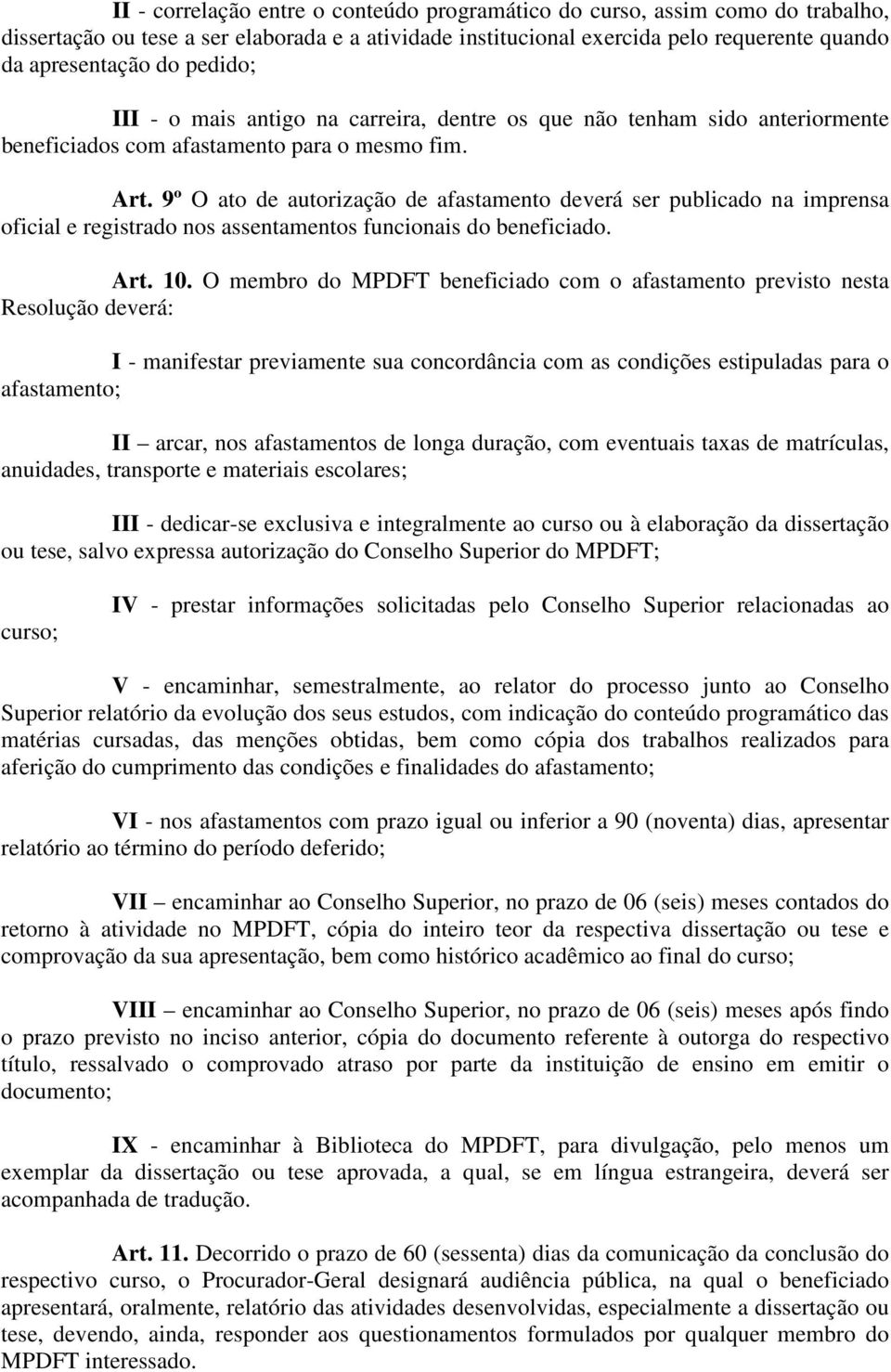 9º O ato de autorização de afastamento deverá ser publicado na imprensa oficial e registrado nos assentamentos funcionais do beneficiado. Art. 10.