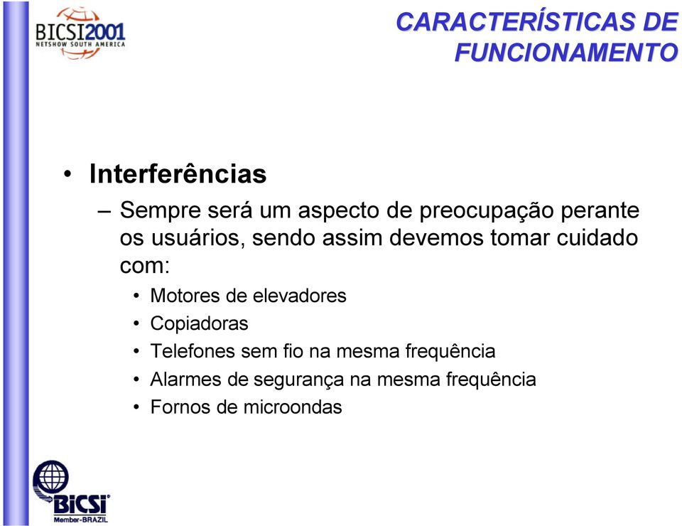 cuidado com: Motores de elevadores Copiadoras Telefones sem fio na