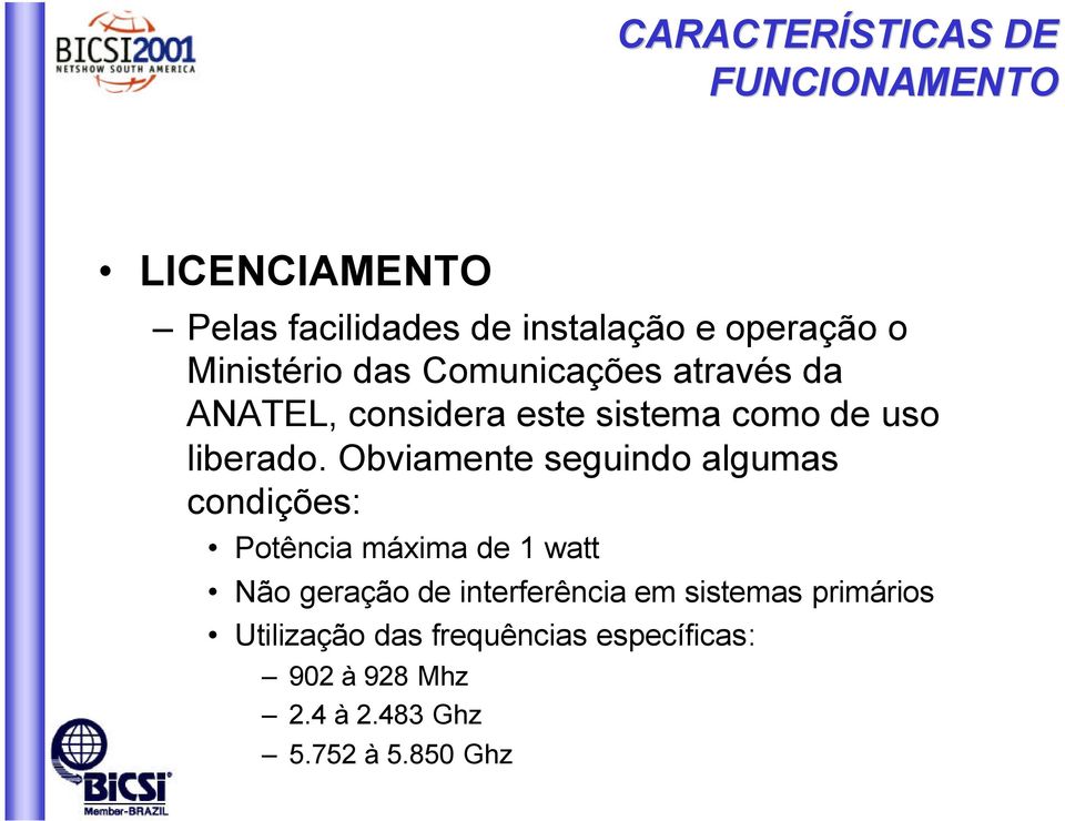 Obviamente seguindo algumas condições: Potência máxima de 1 watt Não geração de interferência em